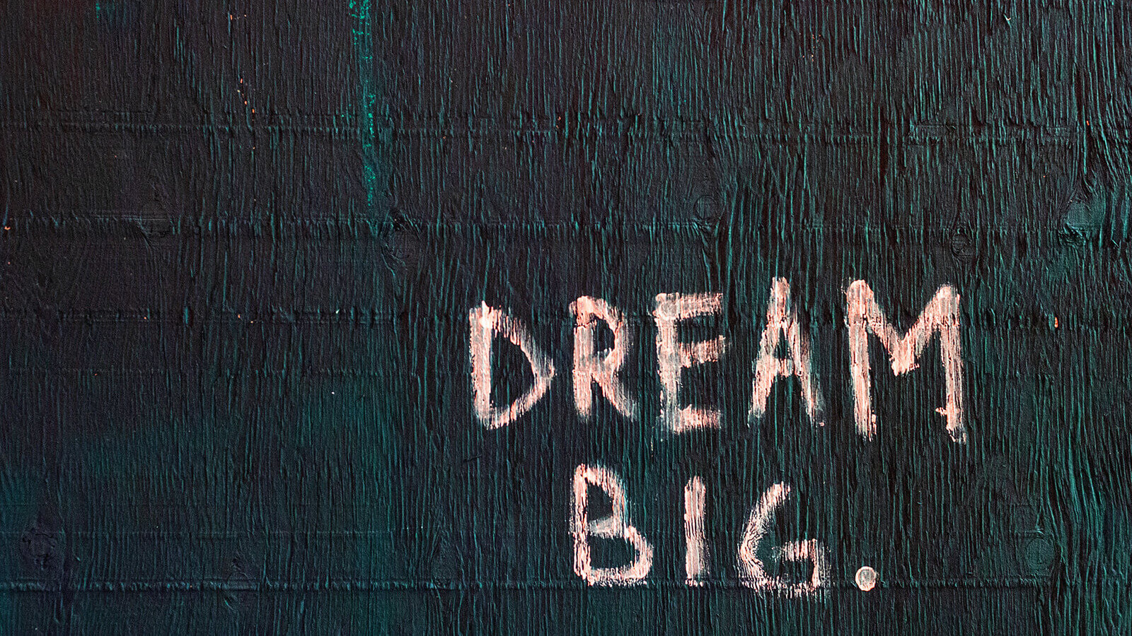 dream big