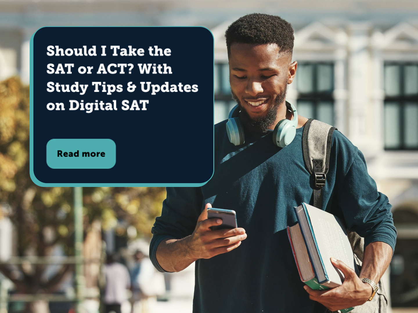 a person looking at a phone with text that reads 'Should I Take the SAT or ACT? With Study Tips & Updates on Digital SAT, read more'